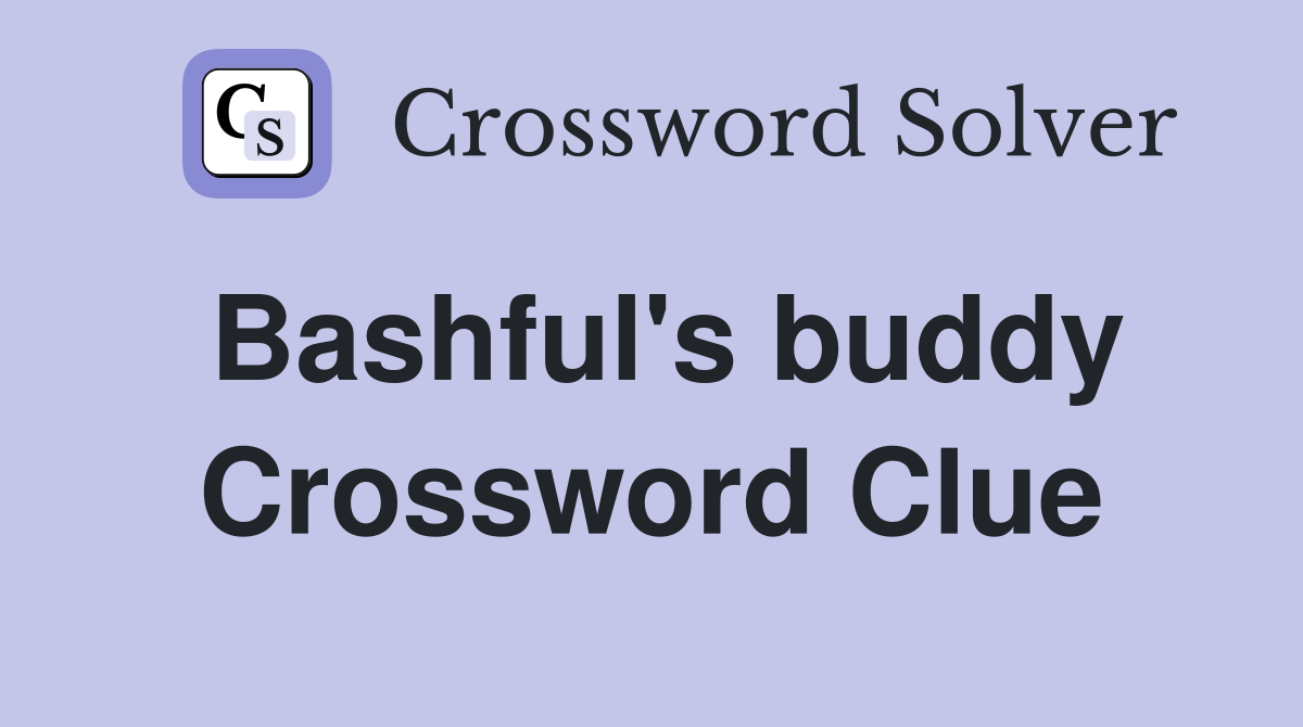 Bashful's buddy Crossword Clue