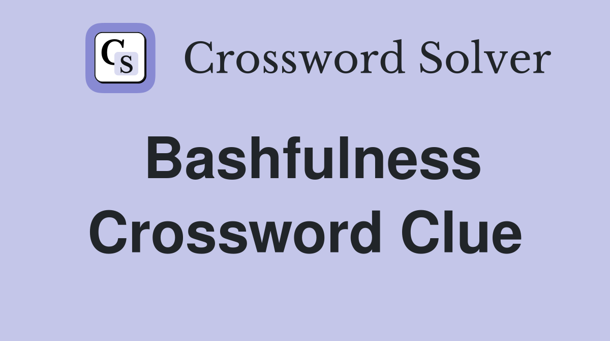 Bashfulness Crossword Clue