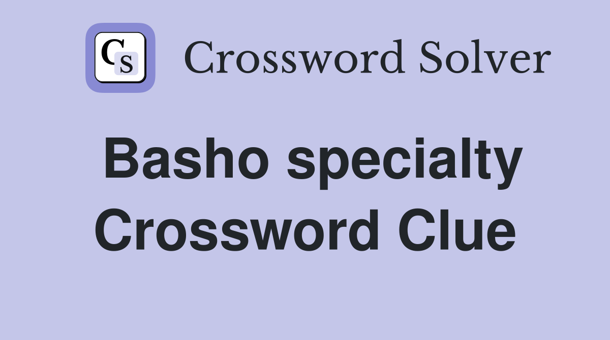 Basho specialty Crossword Clue