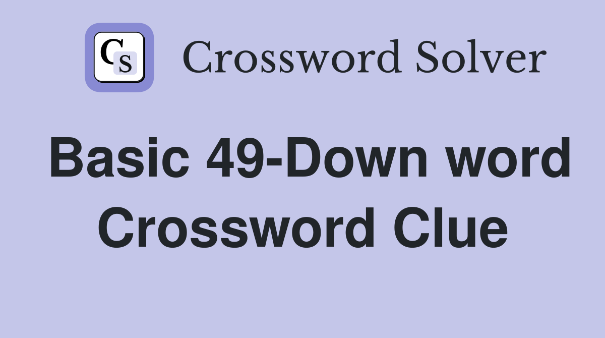 Basic 49-Down word Crossword Clue