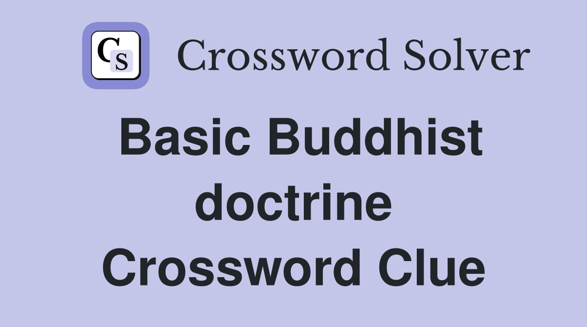 Basic Buddhist doctrine Crossword Clue
