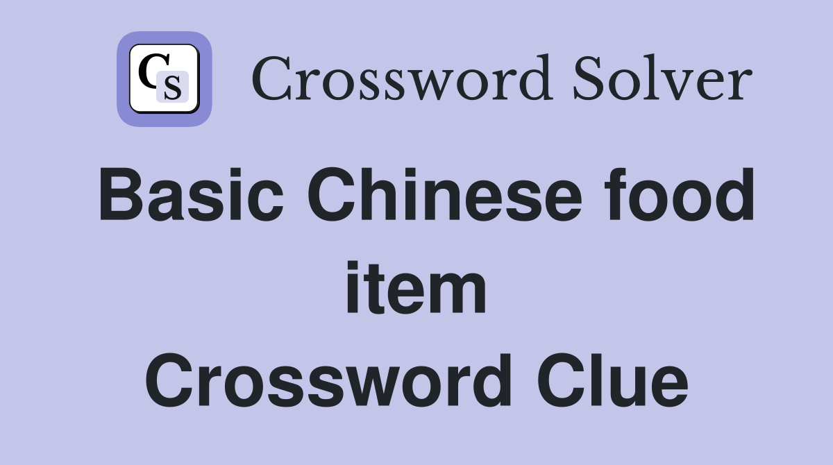 Basic Chinese food item Crossword Clue
