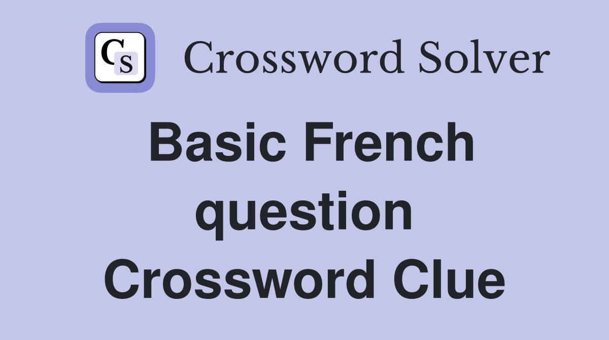 Basic French question Crossword Clue
