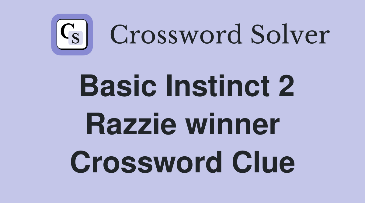 Basic Instinct 2 Razzie winner Crossword Clue