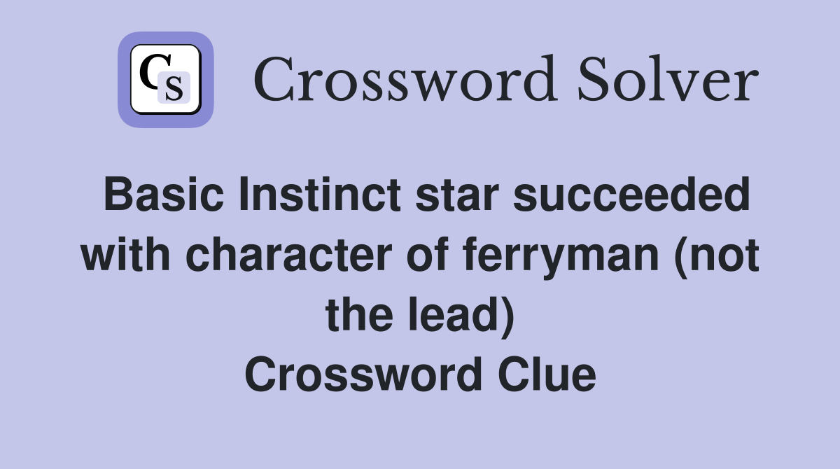 Basic Instinct star succeeded with character of ferryman (not the lead