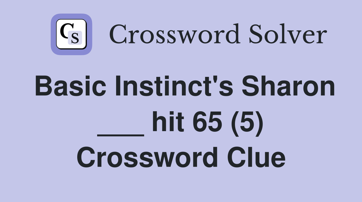 Basic Instinct's Sharon ___ hit 65 (5) Crossword Clue