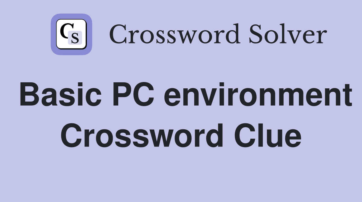 Basic PC environment Crossword Clue