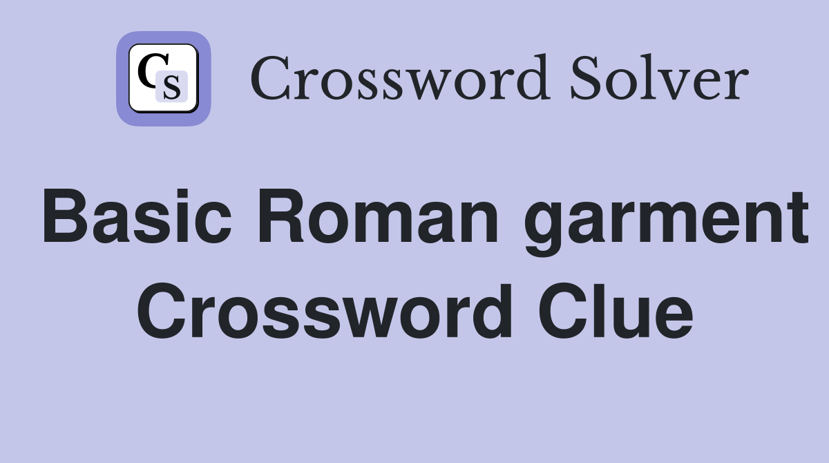 Basic Roman garment Crossword Clue