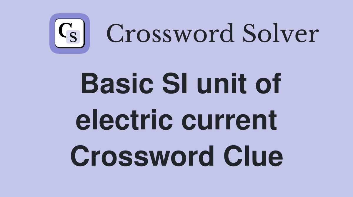 Basic SI unit of electric current Crossword Clue