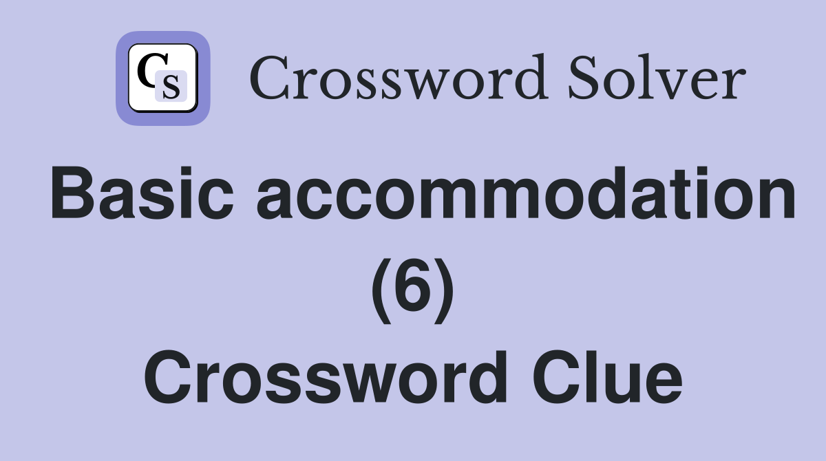 Basic accommodation (6) Crossword Clue