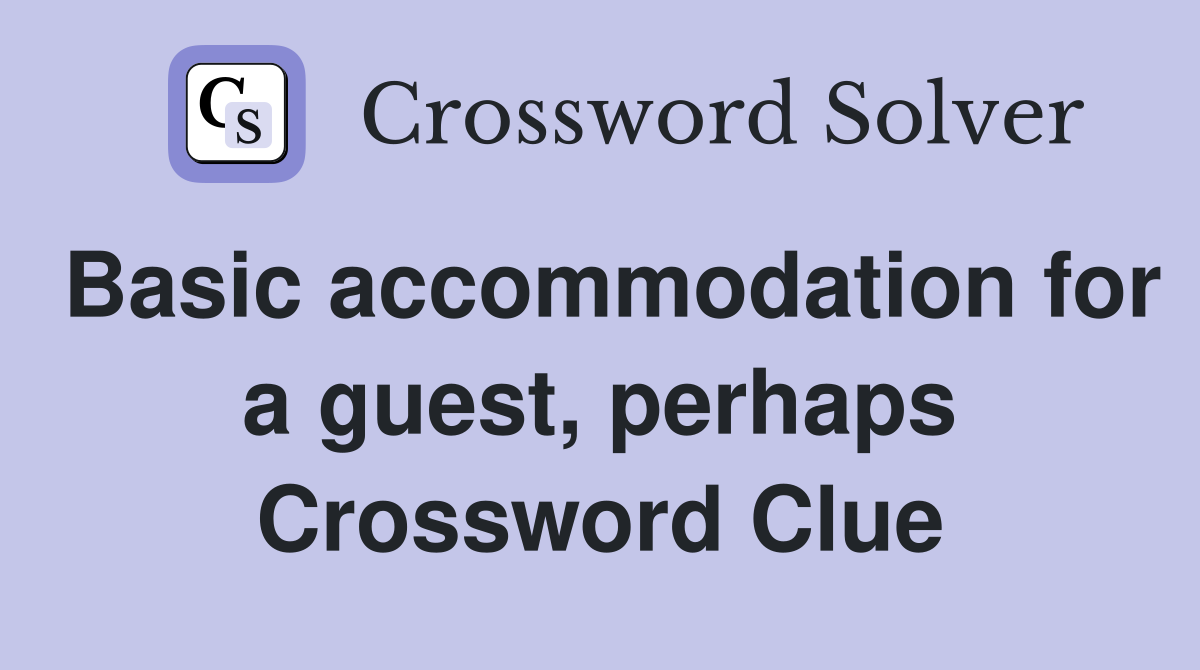 Basic accommodation for a guest, perhaps Crossword Clue
