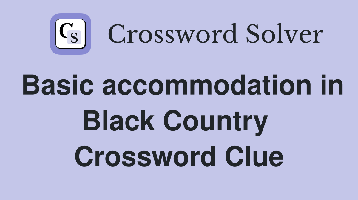 Basic accommodation in Black Country  Crossword Clue