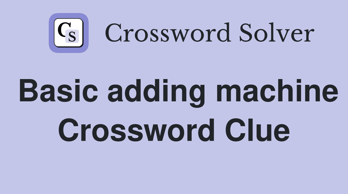 Basic adding machine Crossword Clue