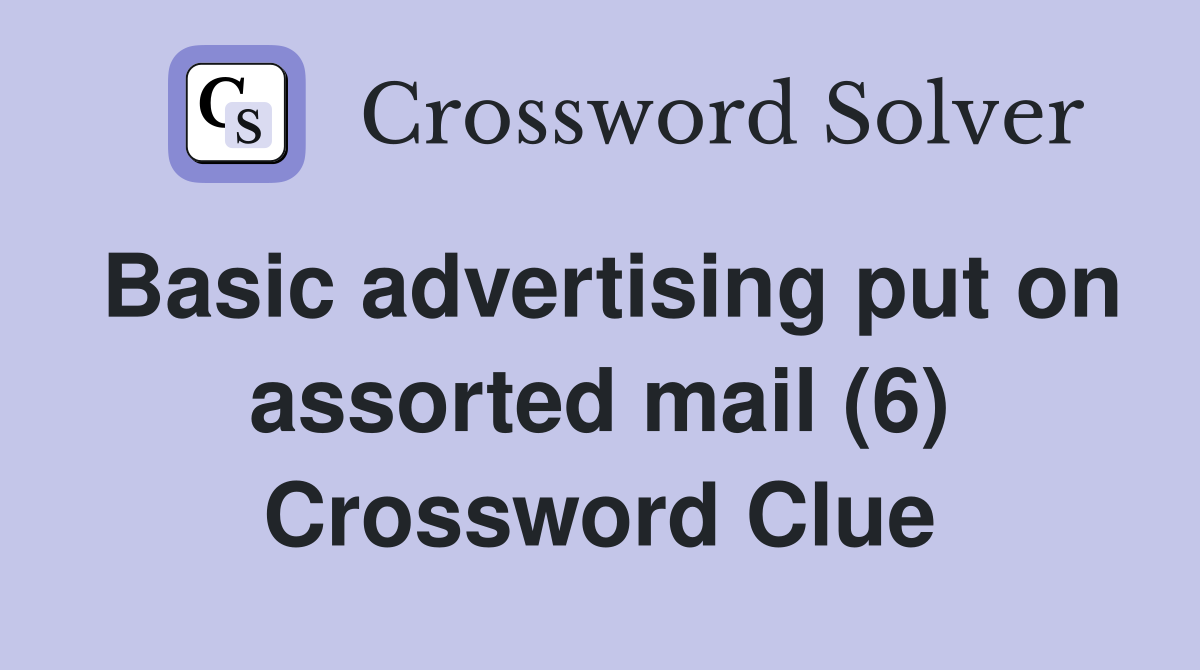 Basic advertising put on assorted mail (6) Crossword Clue