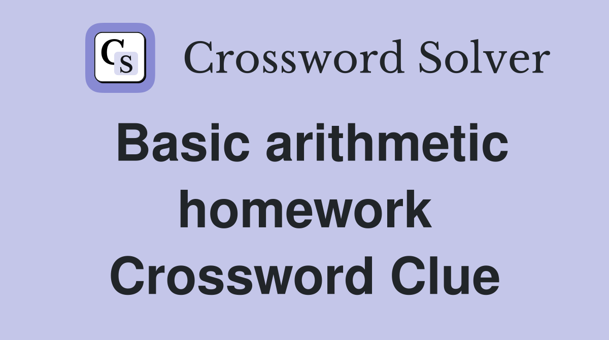 Basic arithmetic homework Crossword Clue