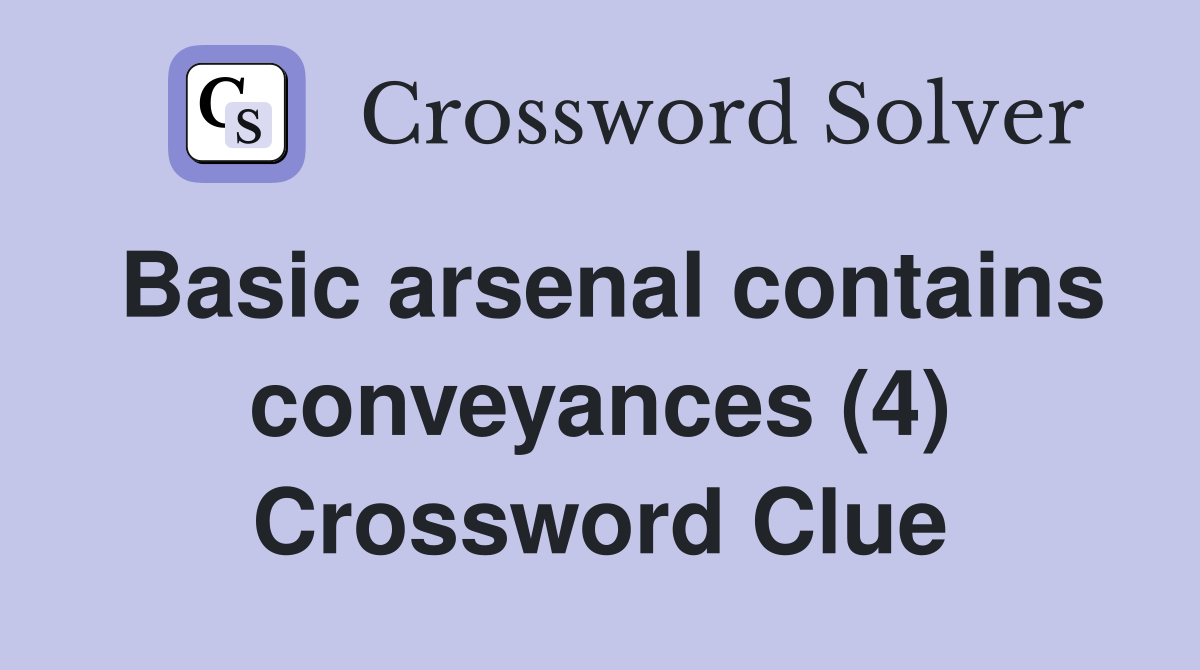 Basic arsenal contains conveyances (4) Crossword Clue