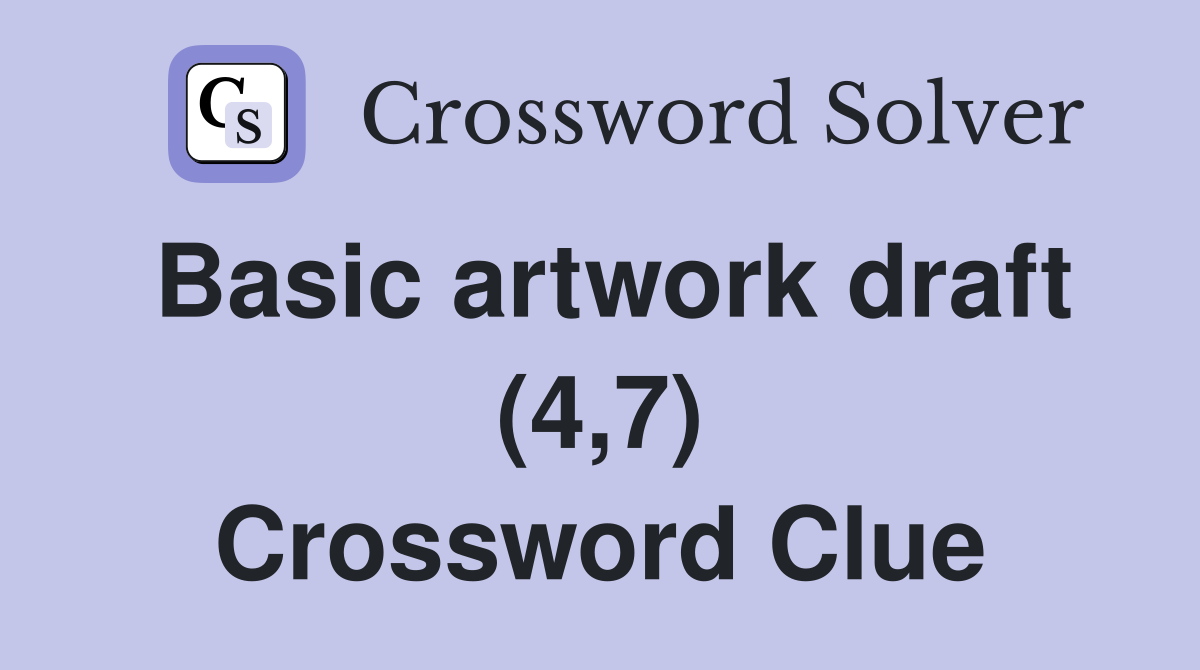 Basic artwork draft (4,7) Crossword Clue