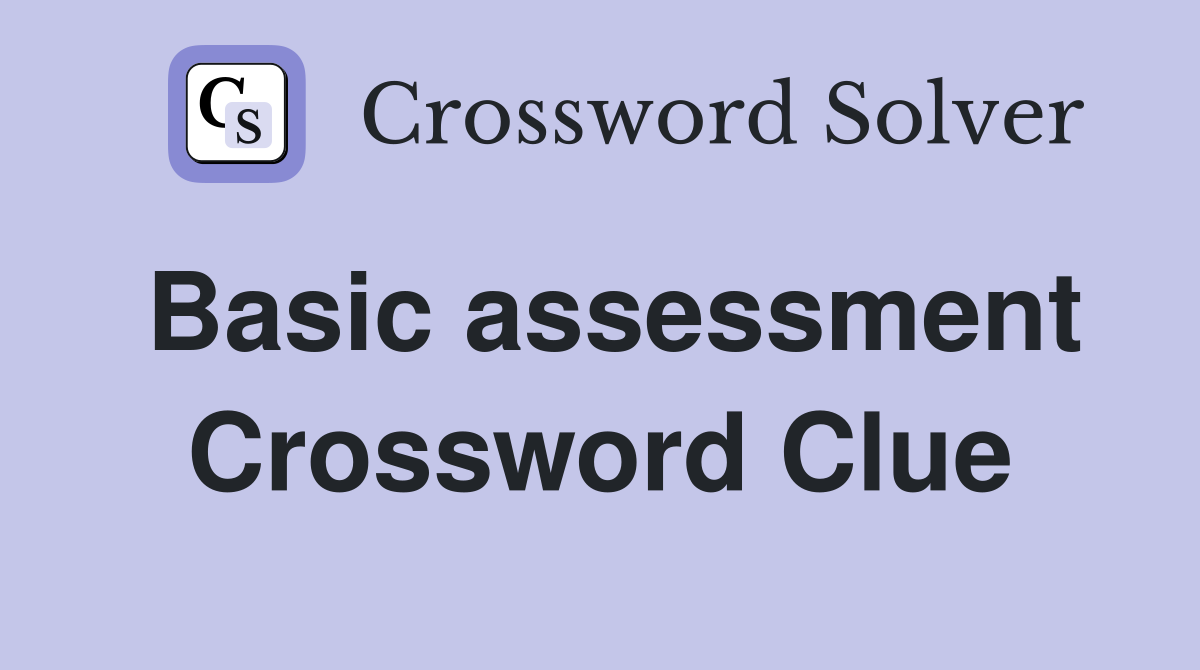 Basic assessment Crossword Clue