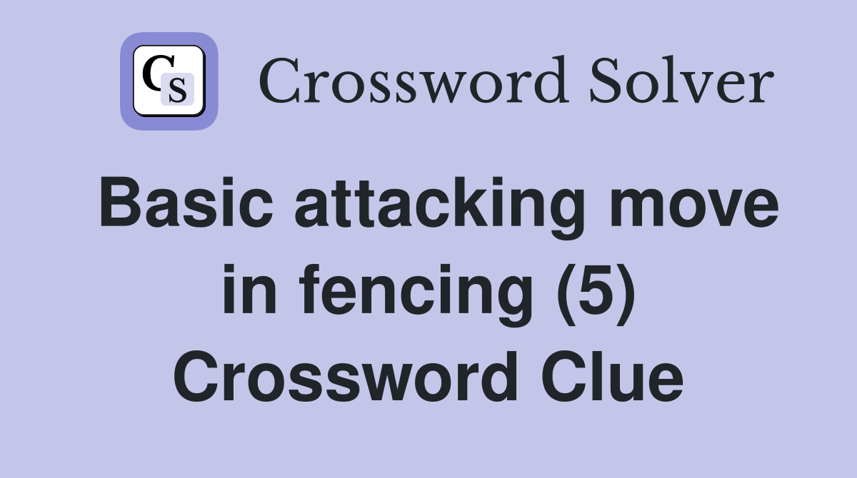Basic attacking move in fencing (5) Crossword Clue
