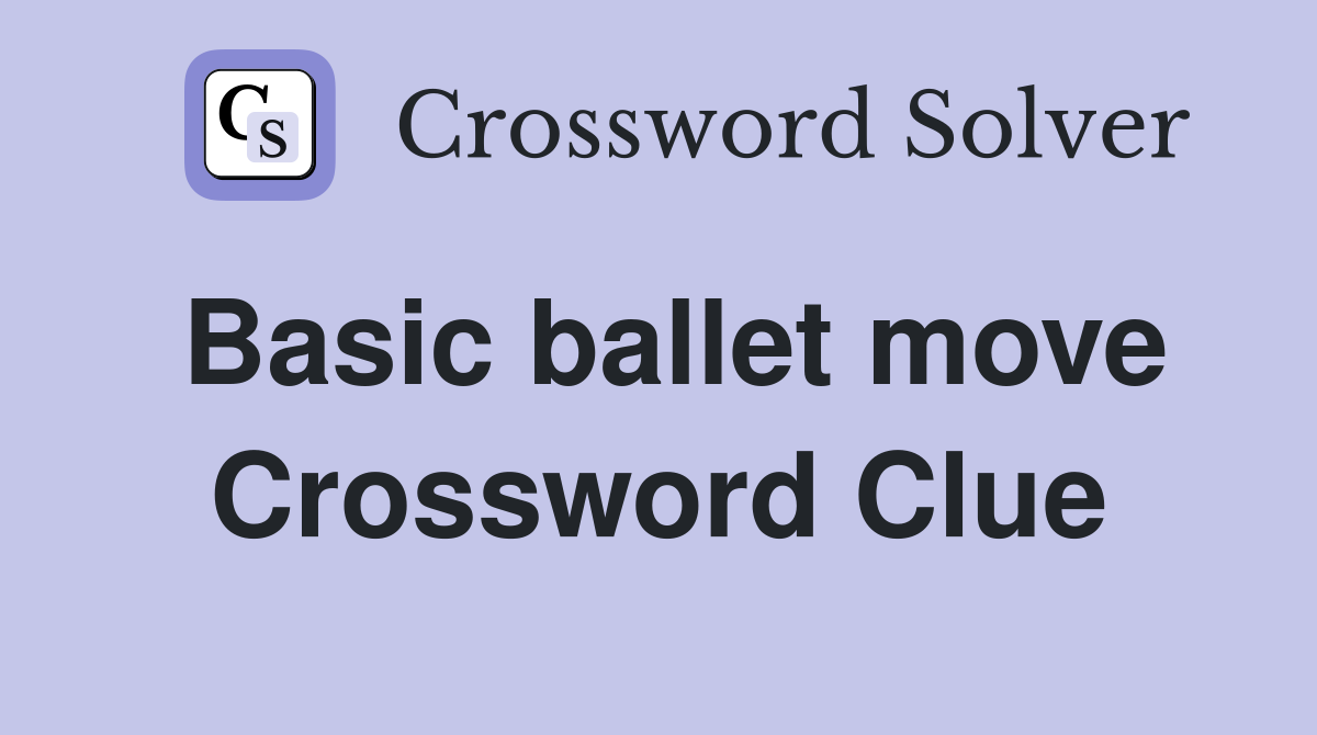 Basic ballet move Crossword Clue Answers Crossword Solver