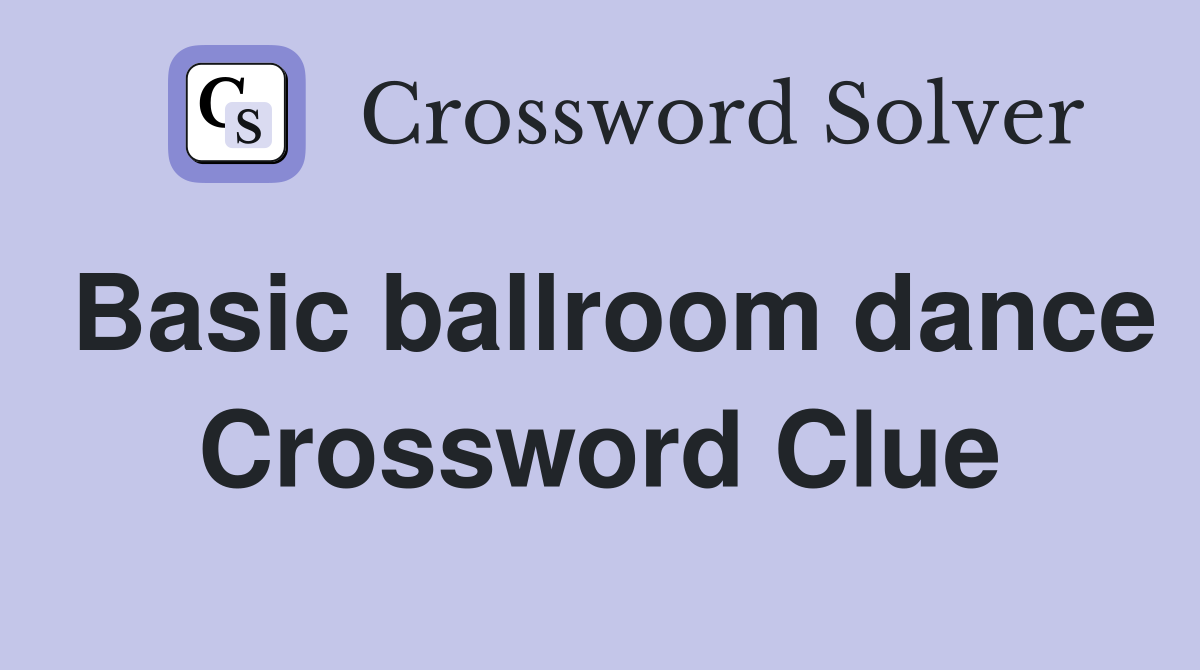 Basic ballroom dance Crossword Clue