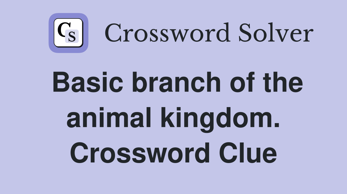 Basic branch of the animal kingdom. Crossword Clue