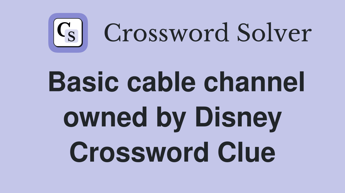 Basic cable channel owned by Disney Crossword Clue