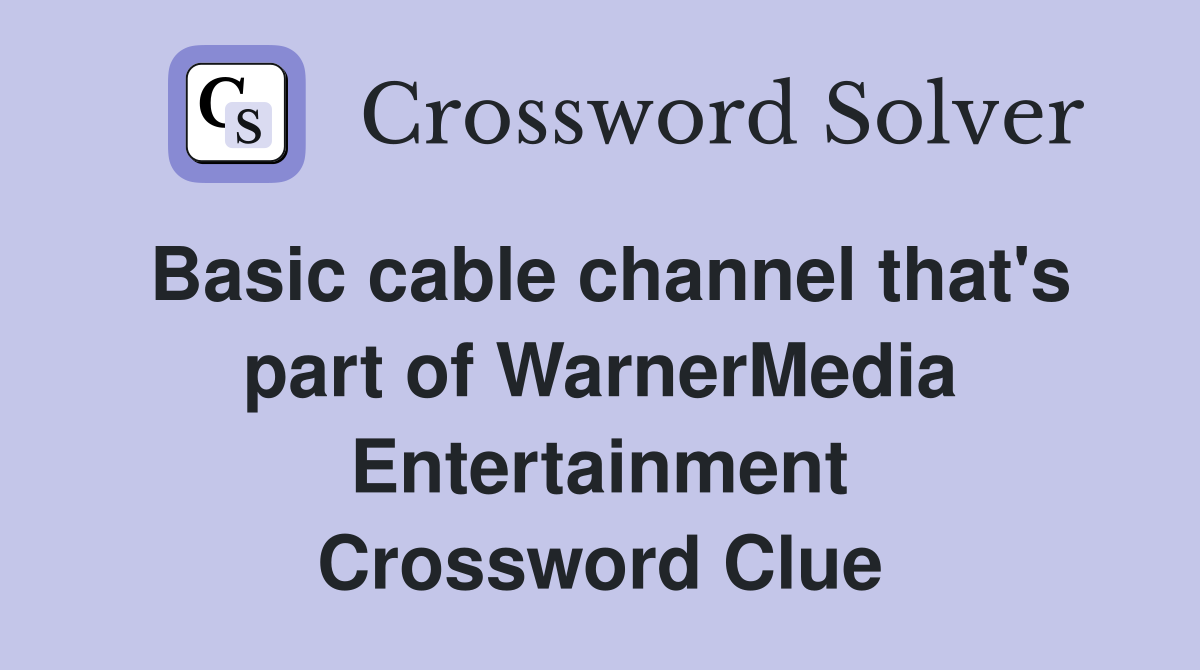 Basic cable channel that's part of WarnerMedia Entertainment Crossword Clue