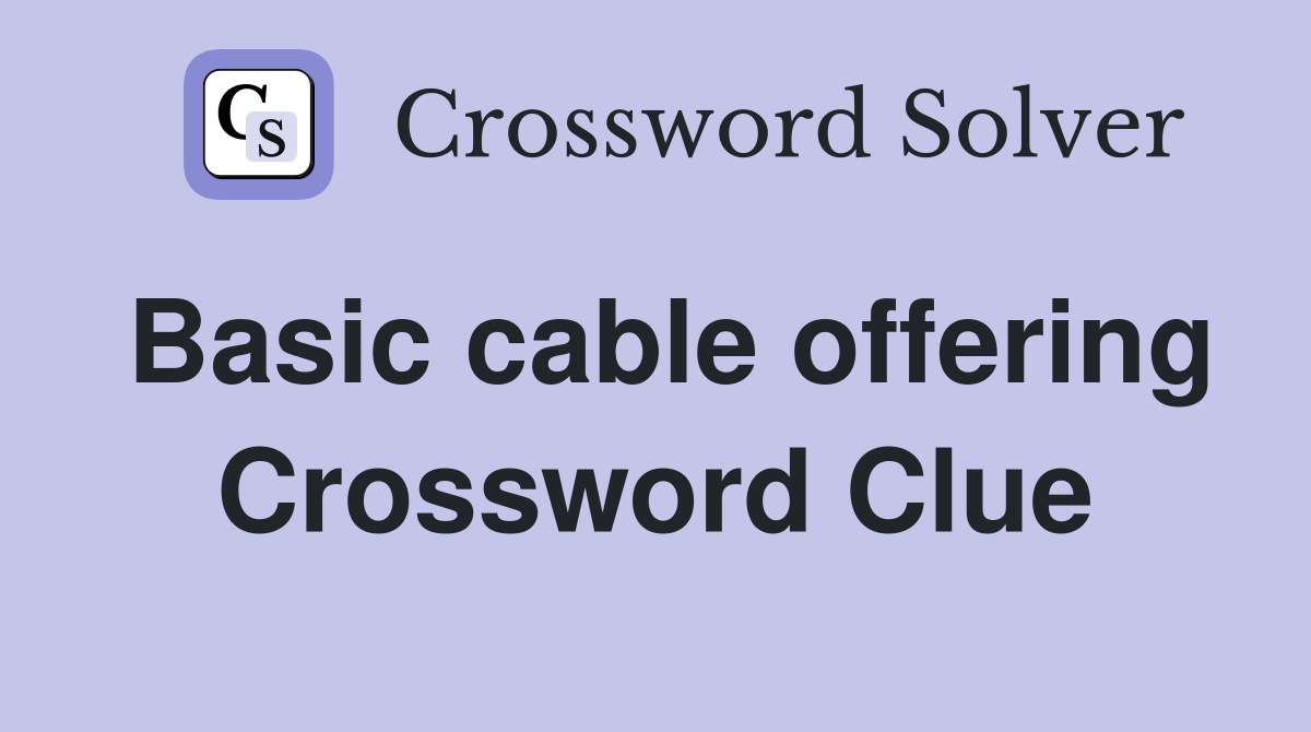 Basic cable offering Crossword Clue