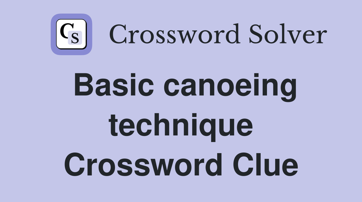 Basic canoeing technique Crossword Clue