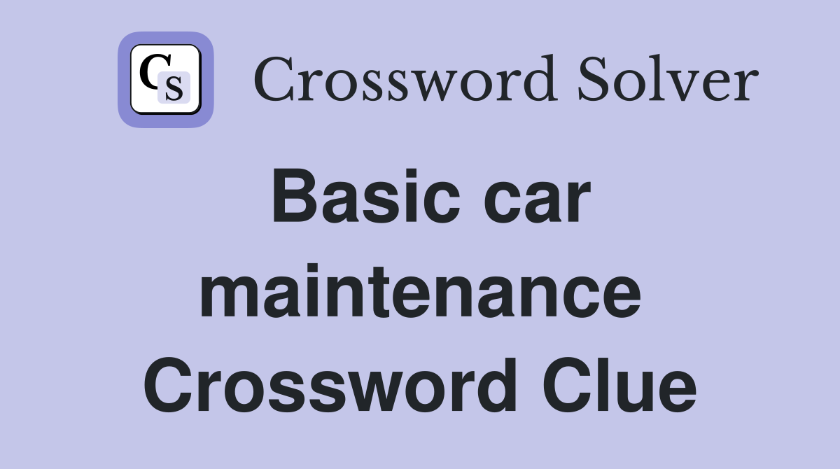 Basic car maintenance Crossword Clue