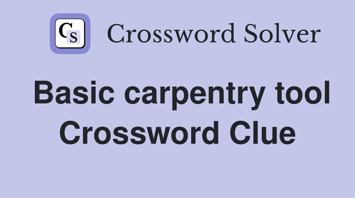 Basic carpentry tool Crossword Clue