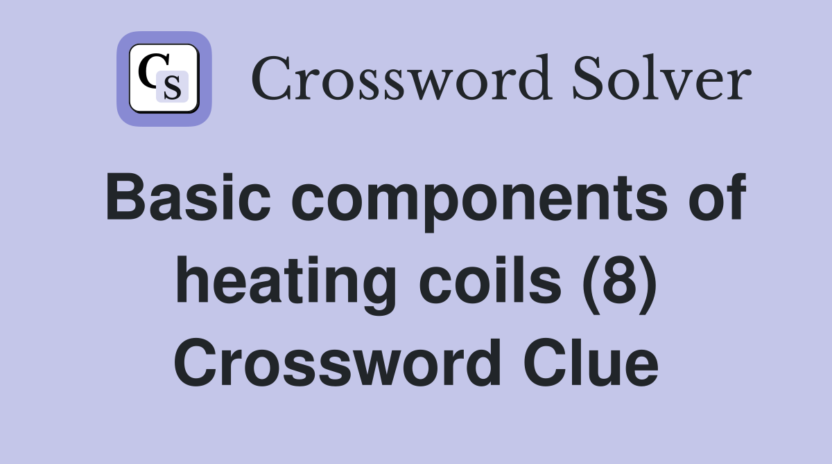 Basic components of heating coils (8) Crossword Clue