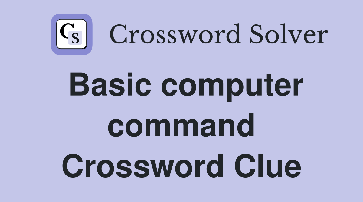 Basic computer command Crossword Clue