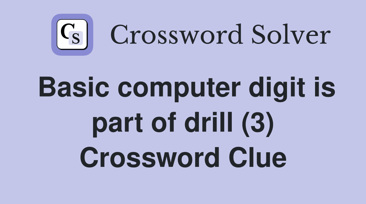 Basic computer digit is part of drill (3) Crossword Clue
