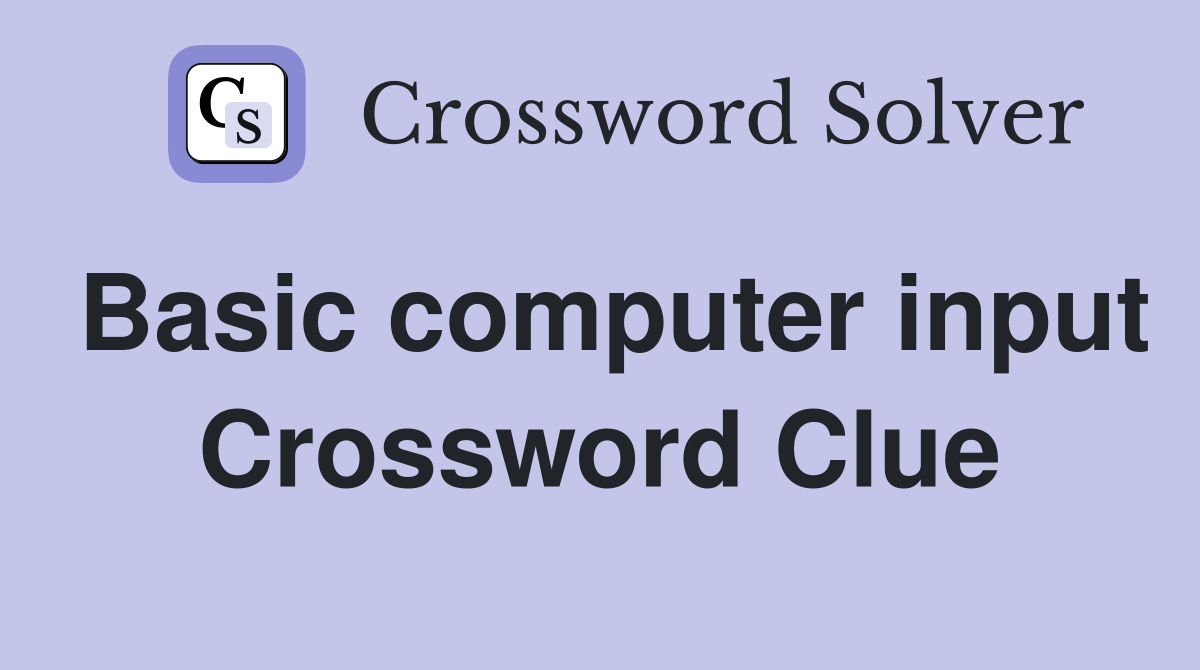 Basic computer input Crossword Clue