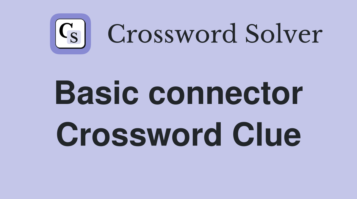 Basic connector  Crossword Clue