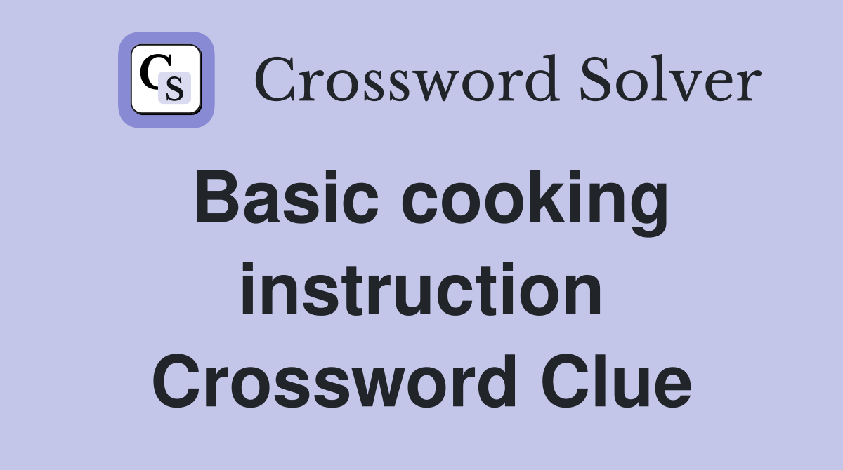 Basic cooking instruction Crossword Clue