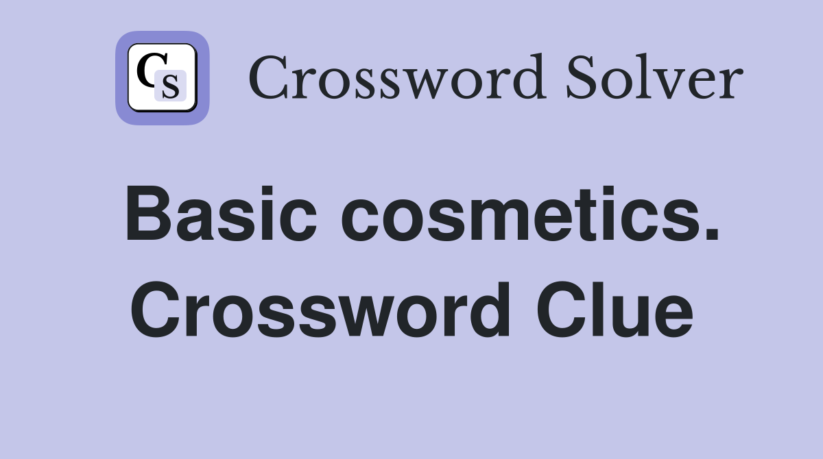 Basic cosmetics. Crossword Clue