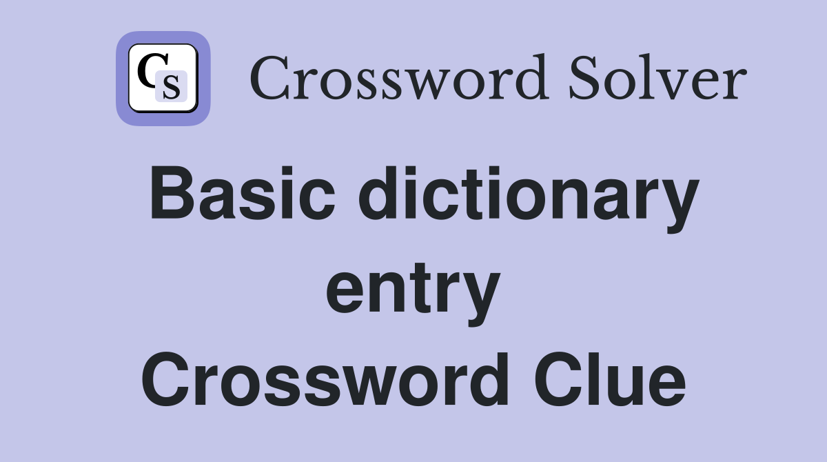 Basic dictionary entry Crossword Clue