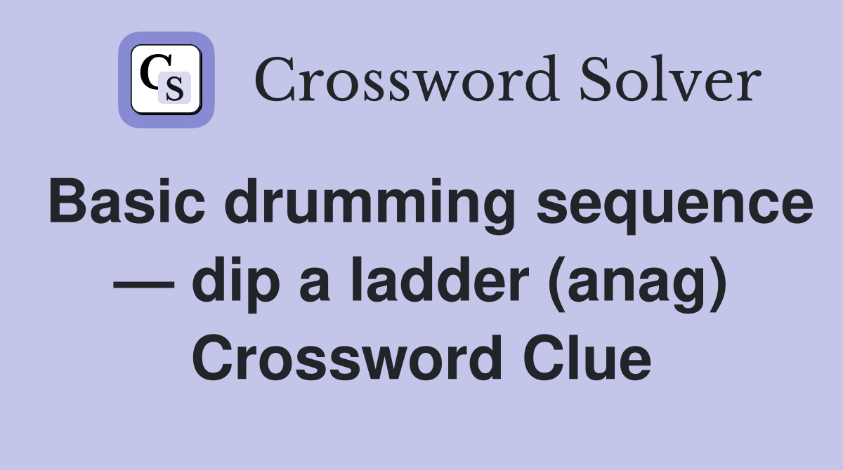 Basic drumming sequence — dip a ladder (anag) Crossword Clue