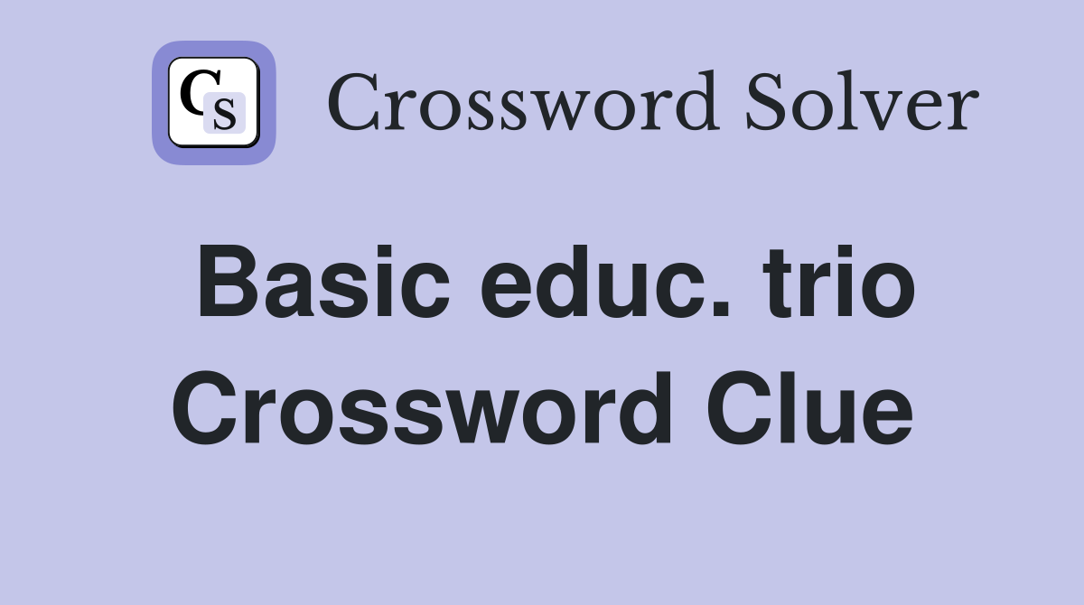 Basic educ. trio Crossword Clue