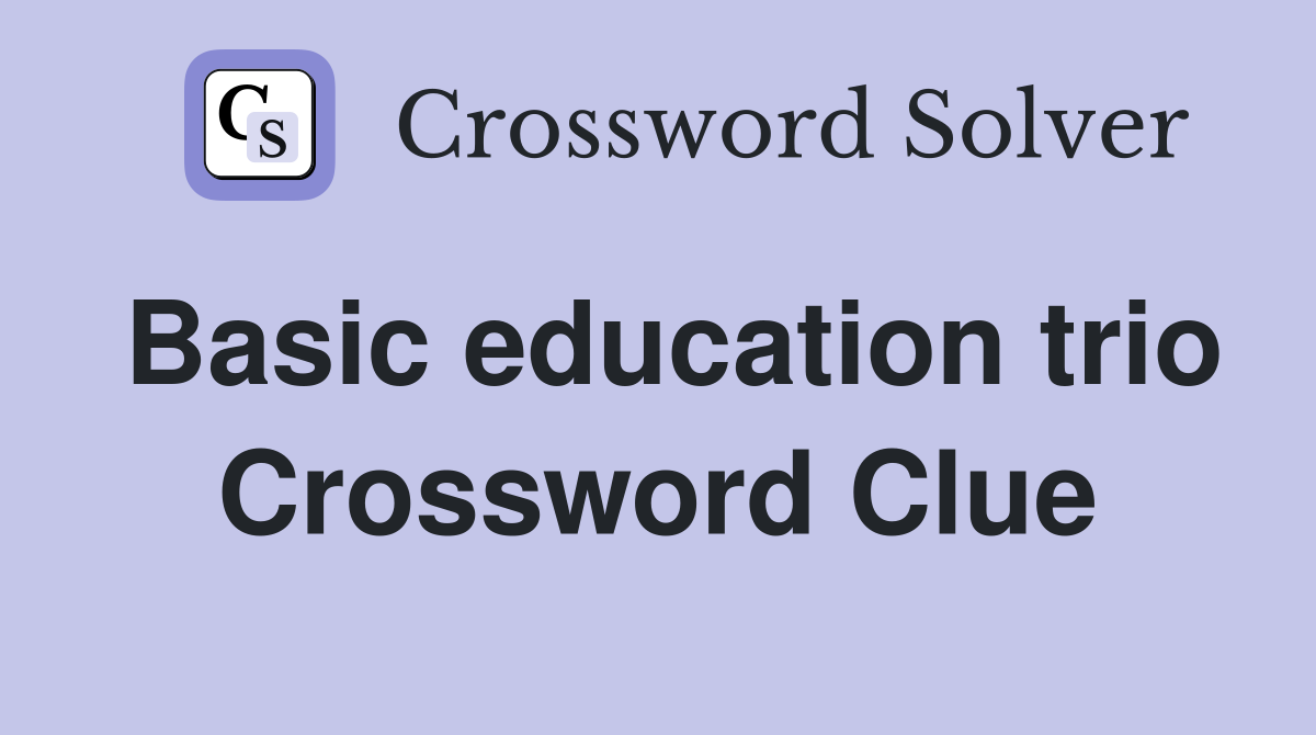 Basic education trio Crossword Clue