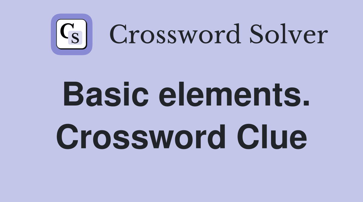 Basic elements. Crossword Clue