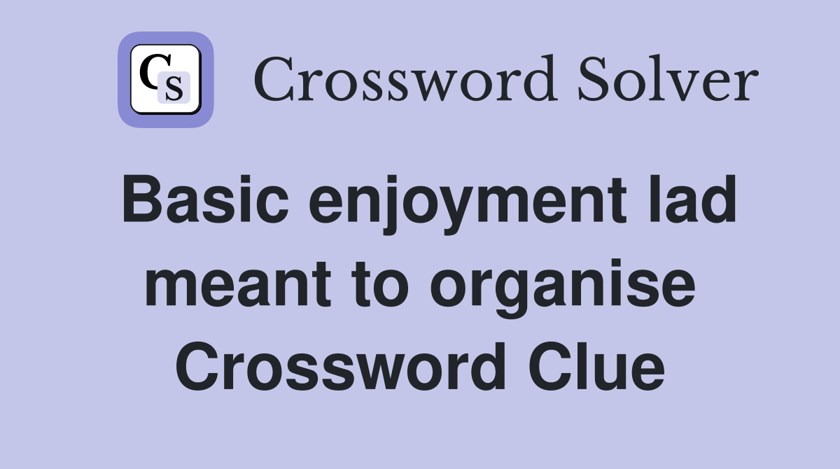 Basic enjoyment lad meant to organise Crossword Clue