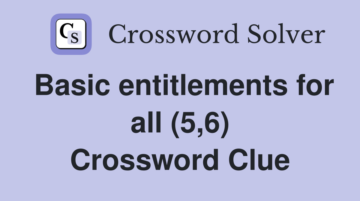 Basic entitlements for all (5,6) Crossword Clue