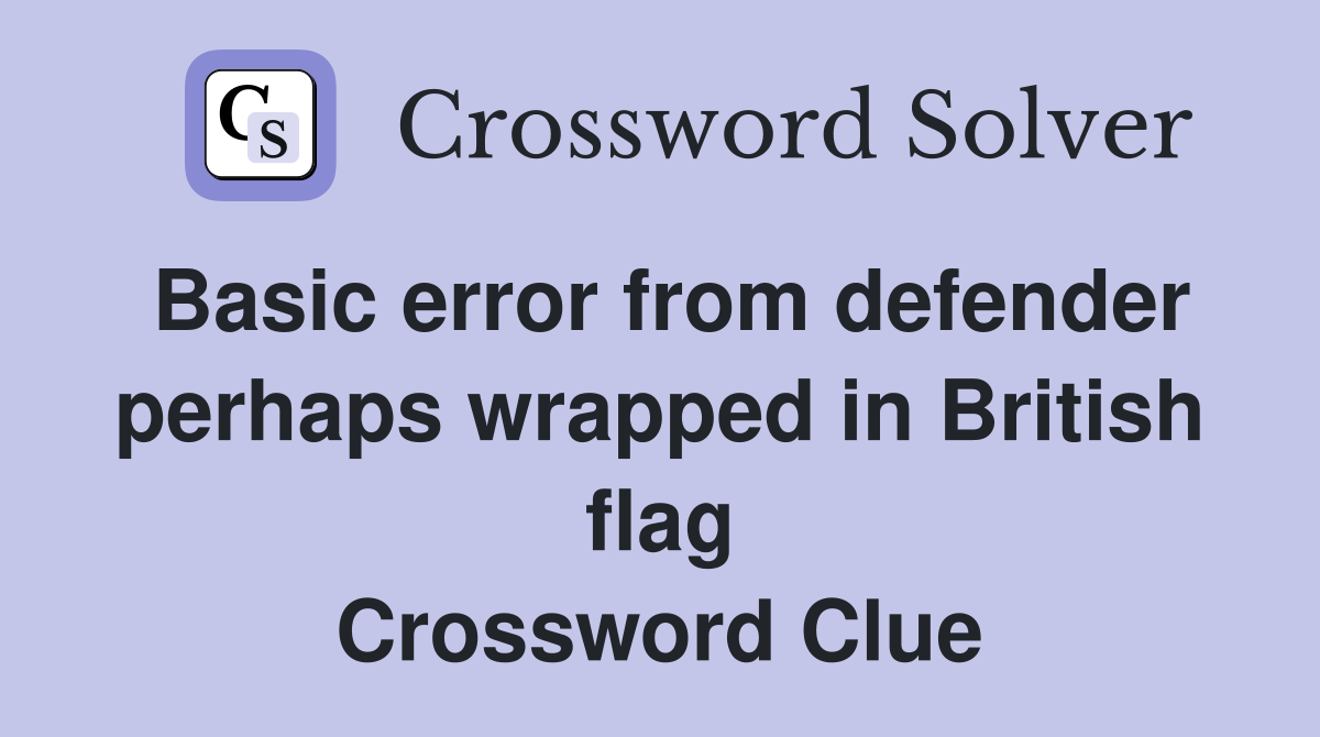 Basic error from defender perhaps wrapped in British flag Crossword Clue
