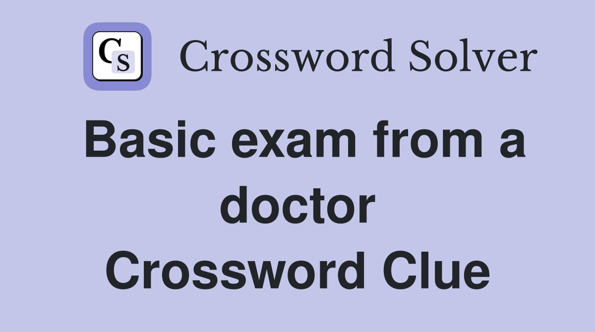 Basic exam from a doctor Crossword Clue