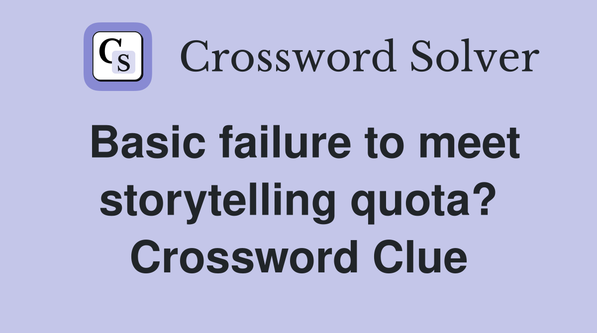 Basic failure to meet storytelling quota? Crossword Clue