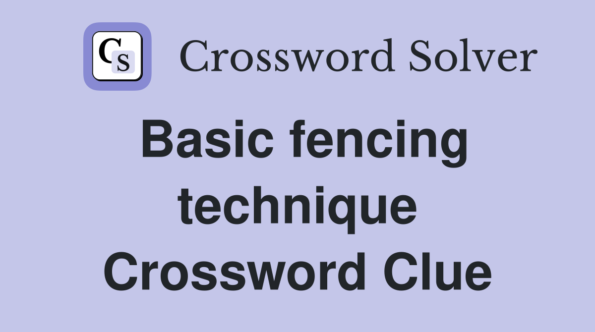 Basic fencing technique Crossword Clue